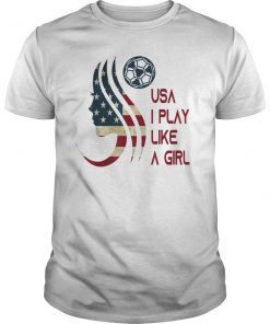 Funny Women Soccer USA Team T-shirt I play like a girl 2019