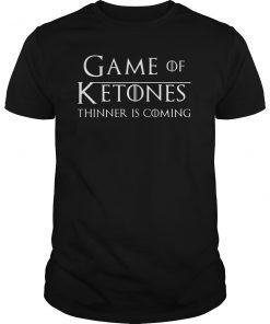 Game of Ketones Thinner is Coming Keto Diet TShirts