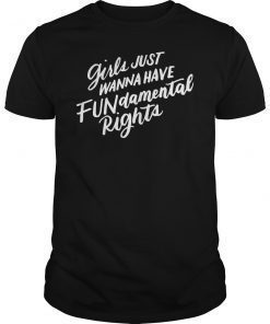 Girls Just Want FUNdamental Human Rights Feminist T-Shirt