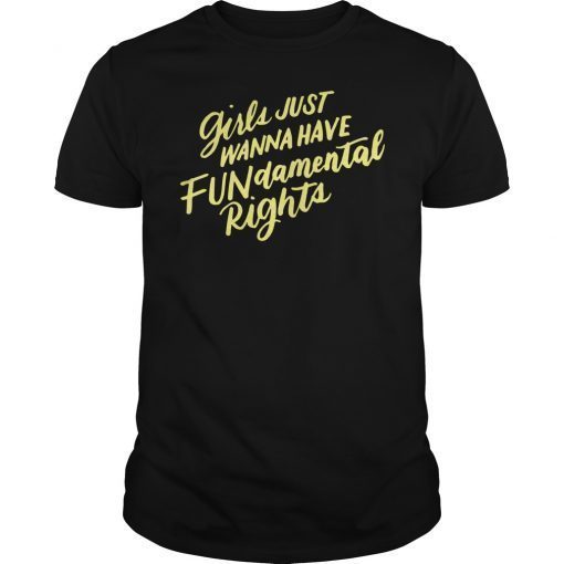 Girls Just Want To Have FUNdamental Human Rights Feminist Shirt
