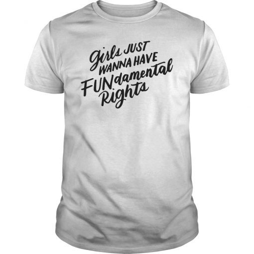 Girls Just Want To Have FUNdamental Human Rights Feminist T-Shirt