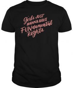 Girls Just Want To Have FUNdamental Human Rights Shirt