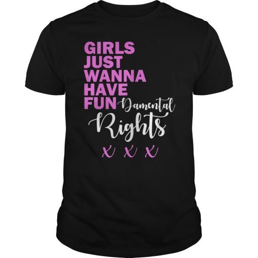 Girls Just Want To Have Fundamental Human Rights Tee Shirt