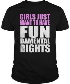 Girls Just Want To Have Fundamental Human Rights TShirt