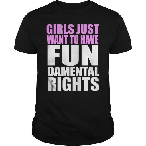 Girls Just Want To Have Fundamental Human Rights TShirt