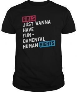 Girls Just Want To Have Fundamental Rights Tee Shirt