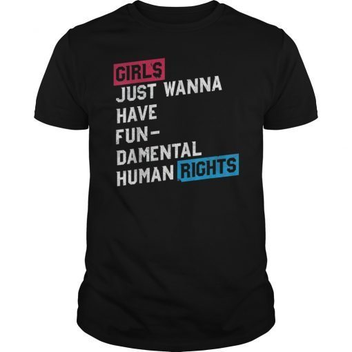 Girls Just Want To Have Fundamental Rights Tee Shirt