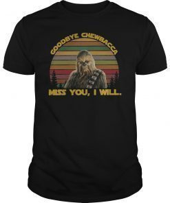 Goodbye Chewbacca Miss You I Will Shirt