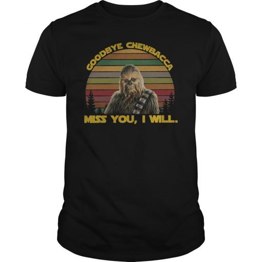 Goodbye Chewbacca Miss You I Will Shirt