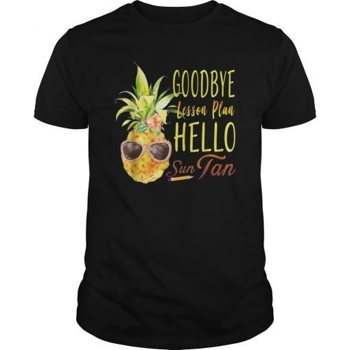 Goodbye Lesson Plan Hello Sun Tan T-Shirt Pineapple Teacher