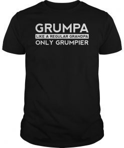 Grumpa Like A Regular Grandpa Only Grumpier Papa Fathers Day Shirt