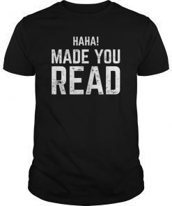 Haha! Made You Read Funny Bookworm Reading Gift T Shirt