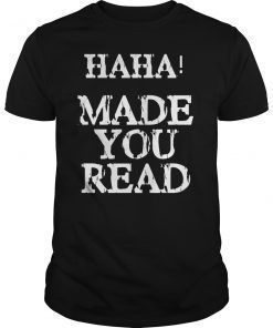 Haha! Made You Read Funny Shirt for Teachers and Students T-Shirt