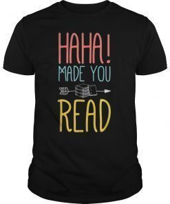 Haha Made You Read T-Shirt Cute Gifts Ideas School Teacher