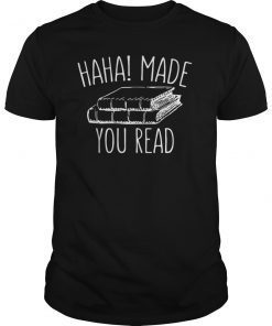 Haha Made You Read T Shirt Funny Books Reader And Lover Gift