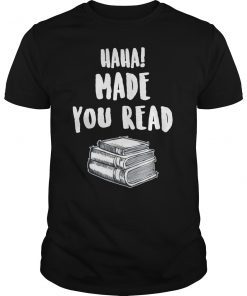 Haha Made You Read T Shirt Funny Books Reader And Lover Gift T-Shirt