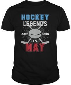 Hockey Legends Are Born In MAY Birthday Gift T Shirt