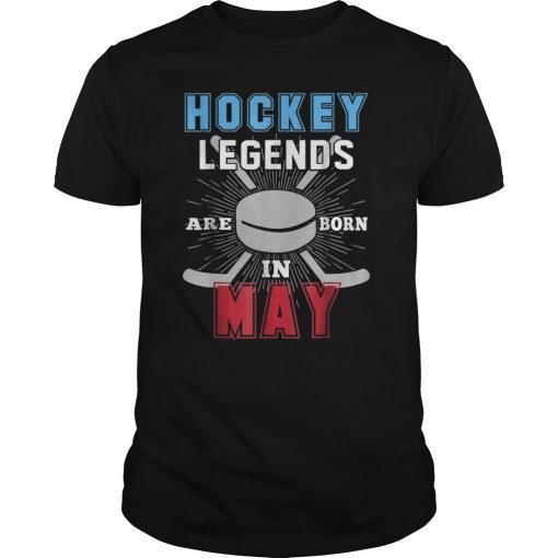 Hockey Legends Are Born In MAY Birthday Gift T Shirt