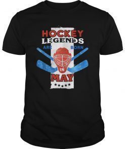 Hockey Legends Are Born In May T Shirt Cool Birthday Gift Shirt