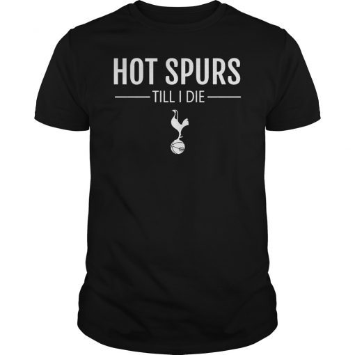 Hot Spurs Till I Die T-Shirt