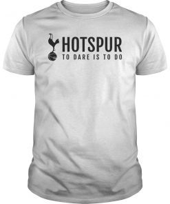 Hotspur To Dare Is To Do Shirt