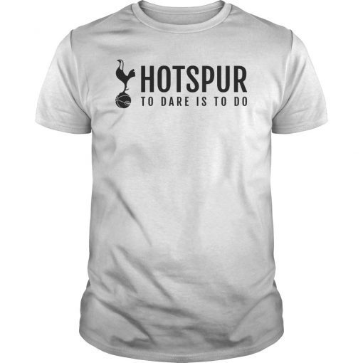 Hotspur To Dare Is To Do Shirt