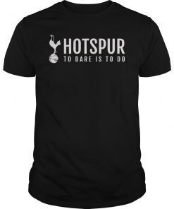 Hotspur To Dare Is To Do T-Shirt
