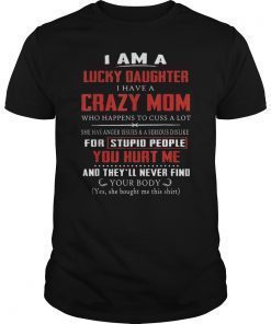 I Am A Lucky Daughter I Have A Crazy Mom Tshirt