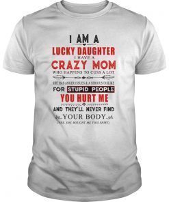 I Am A Lucky Daughter I Have A Crazy Mom Tshirts