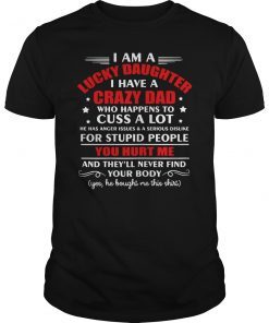 I Am A Lucky Daughter I Have Crazy Dad Classic T-Shirt