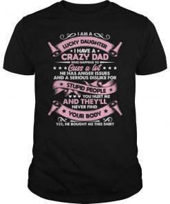 I Am A Lucky Daughter I Have Crazy Dad Shirt