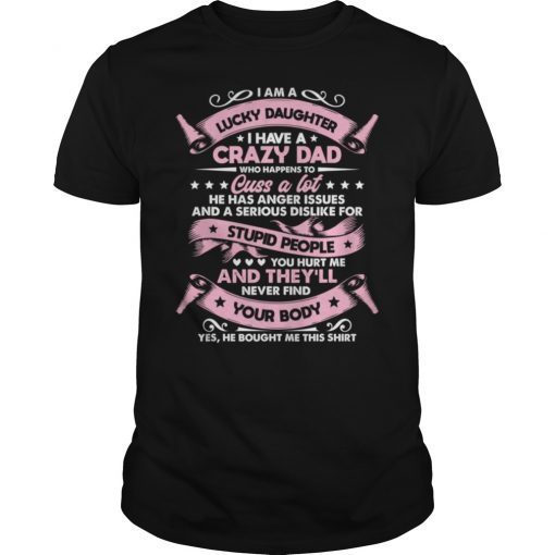 I Am A Lucky Daughter I Have Crazy Dad Shirt