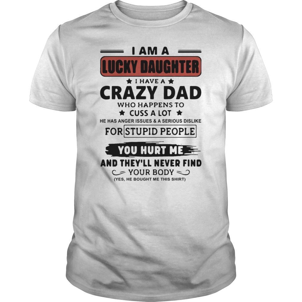 I Am A Lucky Daughter I Have Crazy Dad T-Shirt Hoodie Tank-Top Quotes