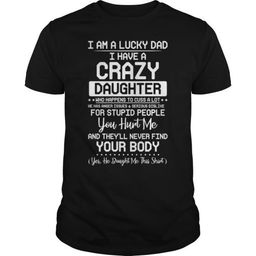 I Am A Lucky Daughter I Have Crazy Dad Tee Shirt