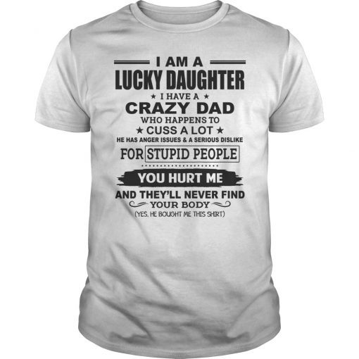 I Am A Lucky Daughter I Have Crazy Dad Unisex T-Shirt