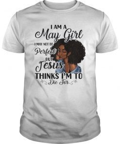 I Am A May Girl I May Not Be Perfect Birthday T-shirt
