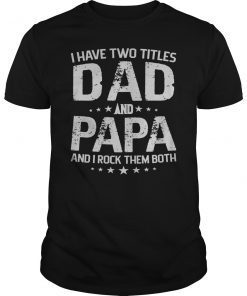 I Have Two Titles Dad And Papa Father's Day T-Shirt