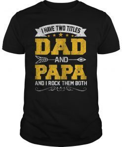 I Have Two Titles Dad And Papa Funny T-Shirt Fathers Day Gift