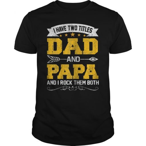 I Have Two Titles Dad And Papa Funny T-Shirt Fathers Day Gift