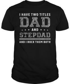 I Have Two Titles Dad And Papa Funny Tee Shirts
