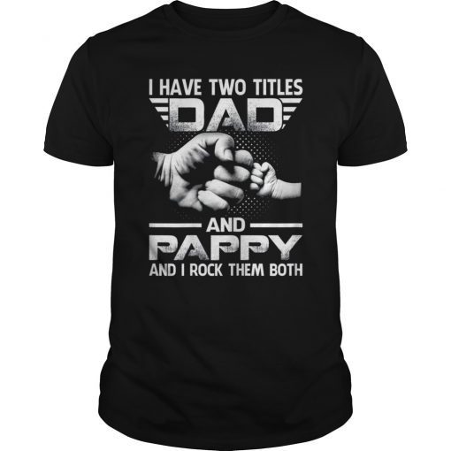 I Have Two Titles Dad And Pappy T-Shirt