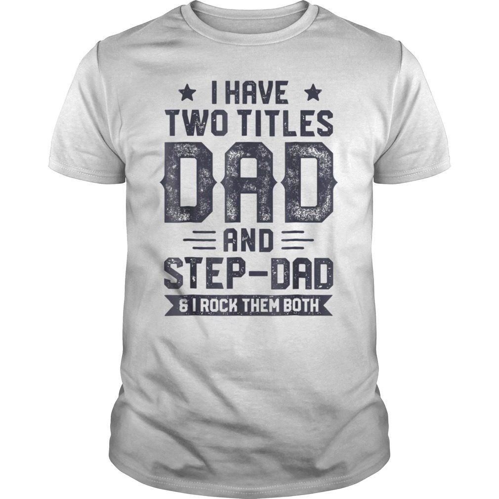 Download I Have Two Titles Dad And Step-Dad Shirt Fathers Day Gifts