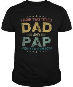 I Have Two Titles Dad & Pap Funny Tshirt Fathers Day Gift