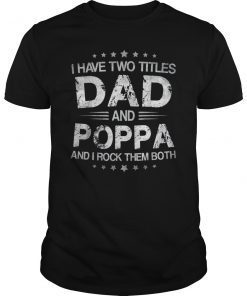 I Have Two Titles Dad & Poppa Funny T-Shirt Fathers Day Gift
