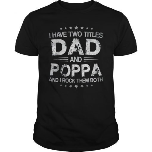 I Have Two Titles Dad & Poppa Funny T-Shirt Fathers Day Gift