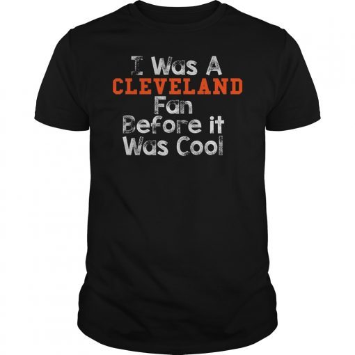 I Was a Cleveland Fan Before It Was Cool 2019 Shirt