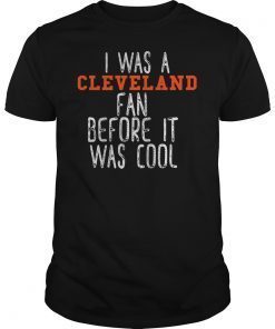 I Was a Cleveland Fan Before It Was Cool T-Shirt