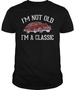 I'm Not Old I'm a Classic Car T-Shirt