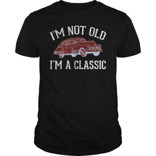 I'm Not Old I'm a Classic Car T-Shirt