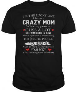 I'm The Lucky One I Have A Crazy Mom June T-Shirts